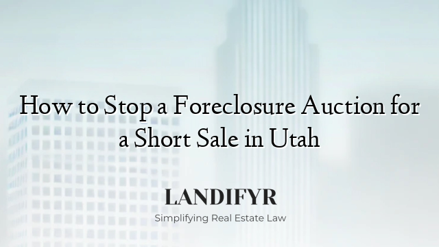 How to Stop a Foreclosure Auction for a Short Sale in Utah