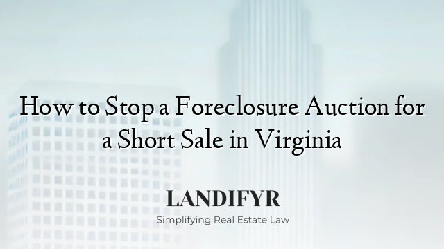 How to Stop a Foreclosure Auction for a Short Sale in Virginia