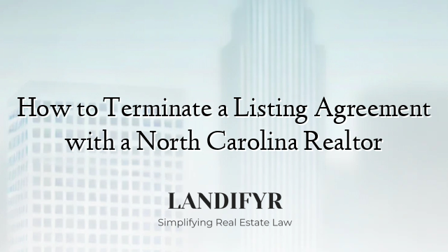 How to Terminate a Listing Agreement with a North Carolina Realtor