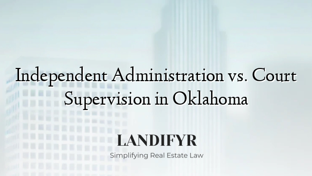 Independent Administration vs. Court Supervision in Oklahoma
