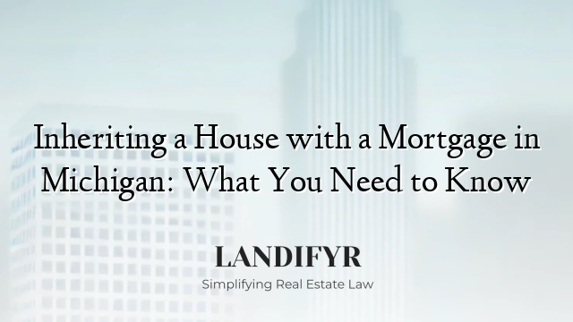 Inheriting a House with a Mortgage in Michigan: What You Need to Know