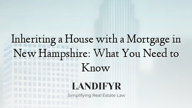 Inheriting a House with a Mortgage in New Hampshire: What You Need to Know