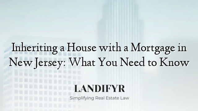 Inheriting a House with a Mortgage in New Jersey: What You Need to Know