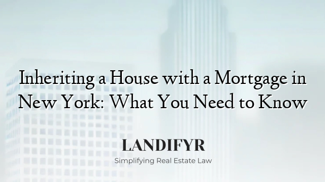 Inheriting a House with a Mortgage in New York: What You Need to Know