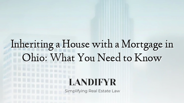 Inheriting a House with a Mortgage in Ohio: What You Need to Know