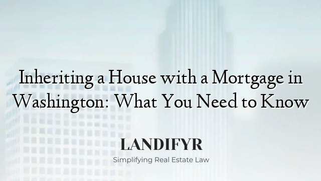 Inheriting a House with a Mortgage in Washington: What You Need to Know