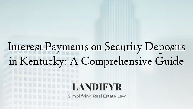 Interest Payments on Security Deposits in Kentucky: A Comprehensive Guide