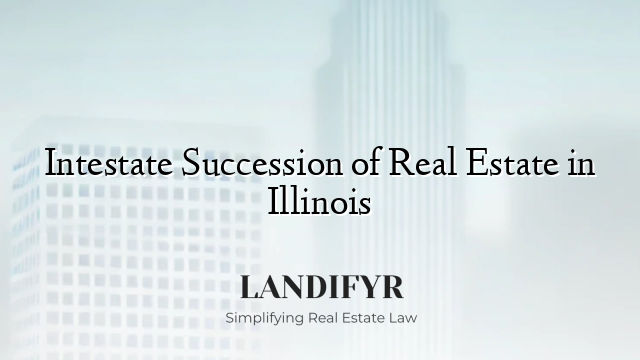 Intestate Succession of Real Estate in Illinois
