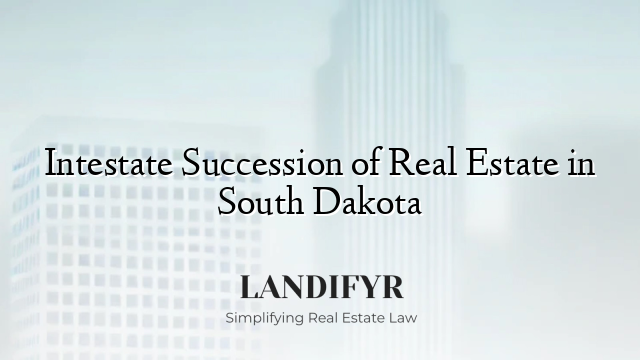 Intestate Succession of Real Estate in South Dakota