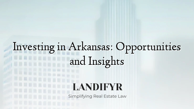 Investing in Arkansas: Opportunities and Insights