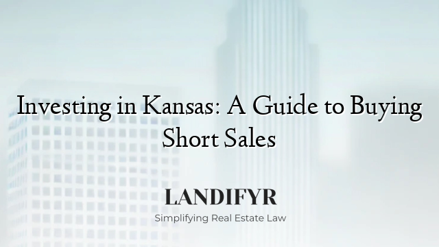 Investing in Kansas: A Guide to Buying Short Sales