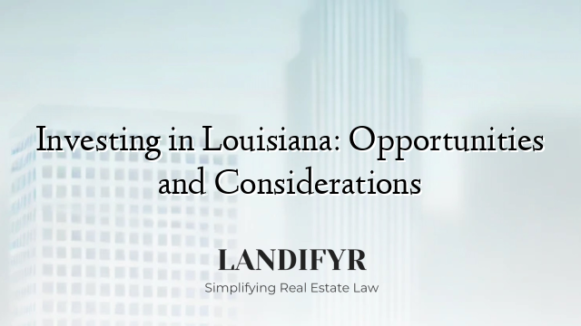 Investing in Louisiana: Opportunities and Considerations