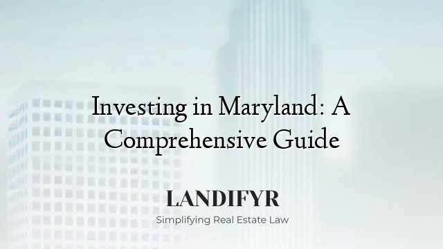 Investing in Maryland: A Comprehensive Guide