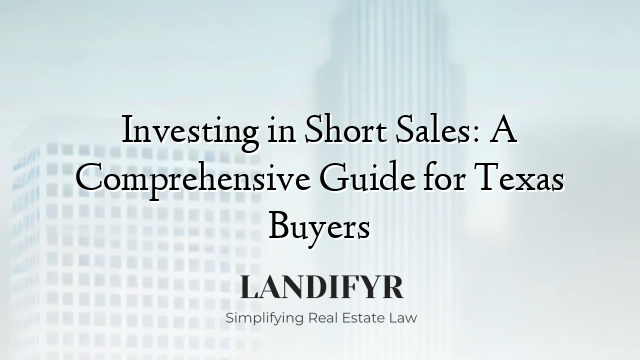 Investing in Short Sales: A Comprehensive Guide for Texas Buyers