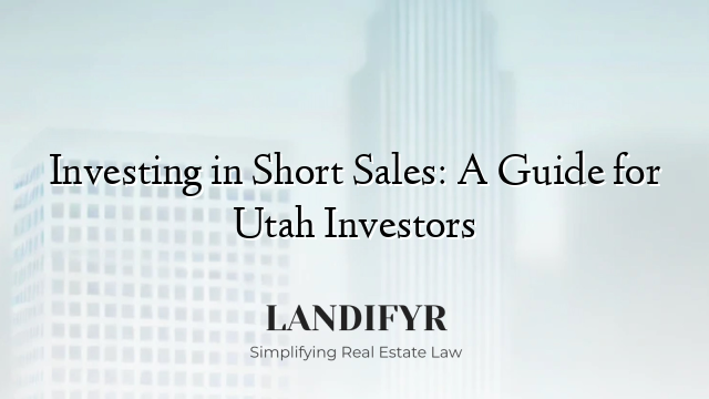 Investing in Short Sales: A Guide for Utah Investors