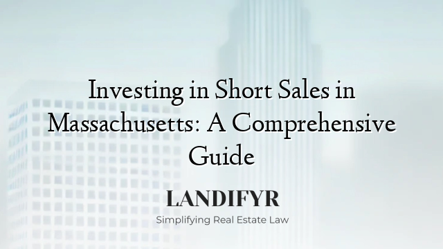 Investing in Short Sales in Massachusetts: A Comprehensive Guide