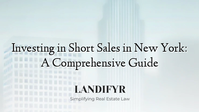 Investing in Short Sales in New York: A Comprehensive Guide