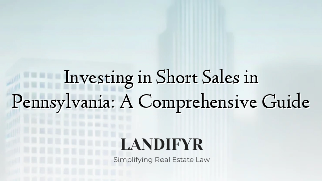 Investing in Short Sales in Pennsylvania: A Comprehensive Guide