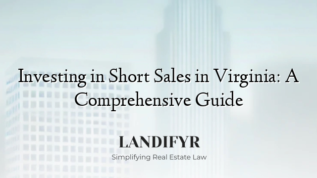 Investing in Short Sales in Virginia: A Comprehensive Guide