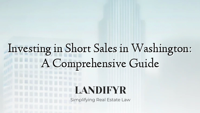 Investing in Short Sales in Washington: A Comprehensive Guide