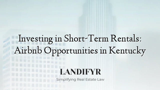 Investing in Short-Term Rentals: Airbnb Opportunities in Kentucky