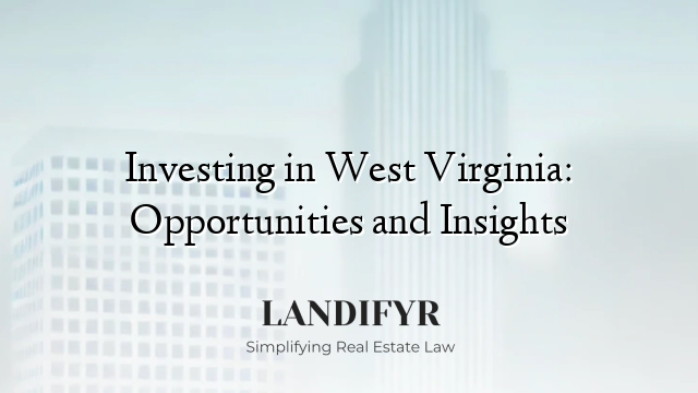 Investing in West Virginia: Opportunities and Insights
