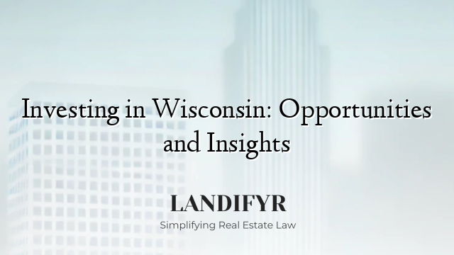Investing in Wisconsin: Opportunities and Insights