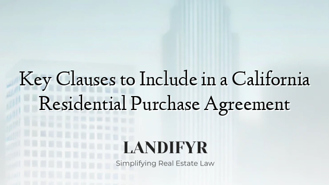 Key Clauses to Include in a California Residential Purchase Agreement