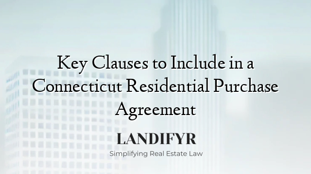 Key Clauses to Include in a Connecticut Residential Purchase Agreement