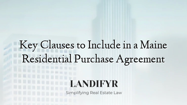 Key Clauses to Include in a Maine Residential Purchase Agreement