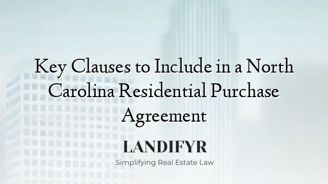 Key Clauses to Include in a North Carolina Residential Purchase Agreement