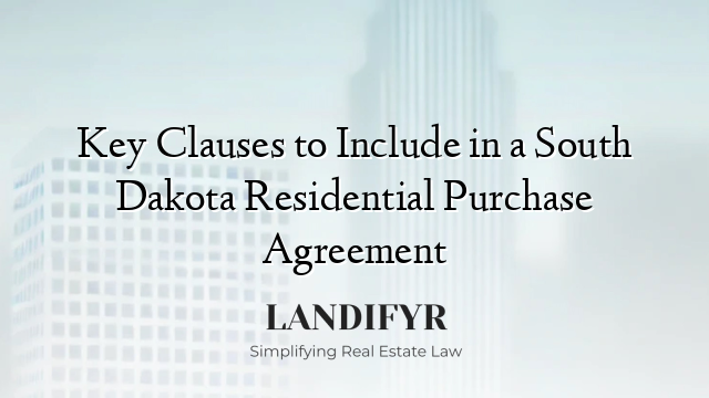 Key Clauses to Include in a South Dakota Residential Purchase Agreement