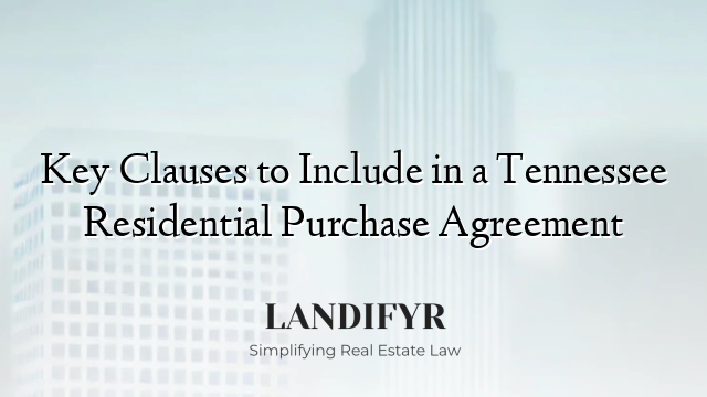 Key Clauses to Include in a Tennessee Residential Purchase Agreement
