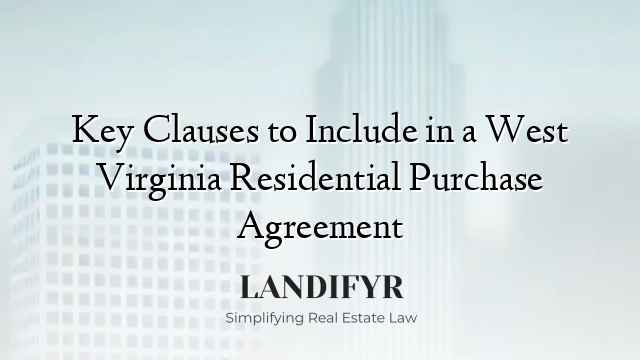 Key Clauses to Include in a West Virginia Residential Purchase Agreement