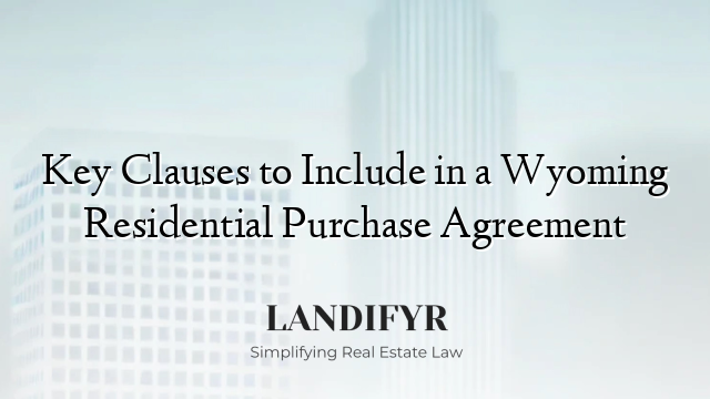 Key Clauses to Include in a Wyoming Residential Purchase Agreement