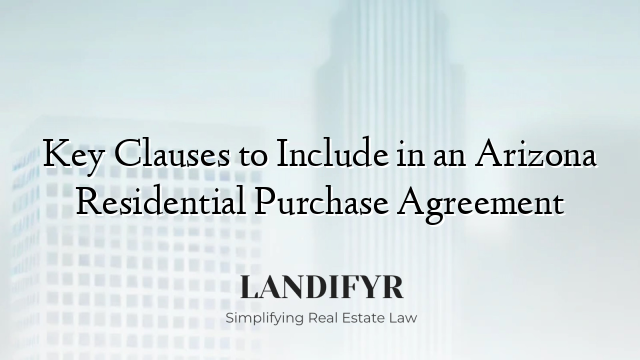 Key Clauses to Include in an Arizona Residential Purchase Agreement