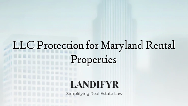 LLC Protection for Maryland Rental Properties