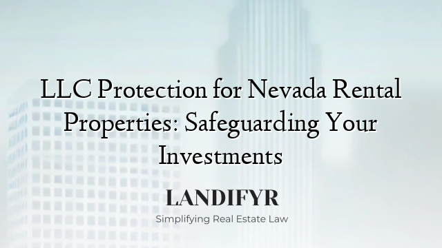 LLC Protection for Nevada Rental Properties: Safeguarding Your Investments