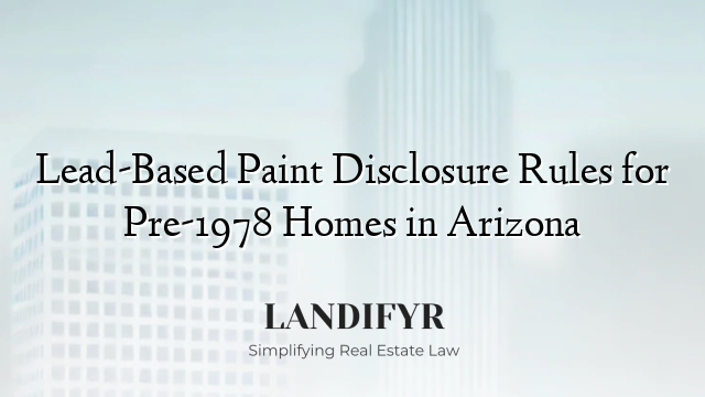 Lead-Based Paint Disclosure Rules for Pre-1978 Homes in Arizona