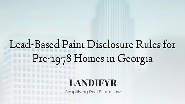 Lead-Based Paint Disclosure Rules for Pre-1978 Homes in Georgia