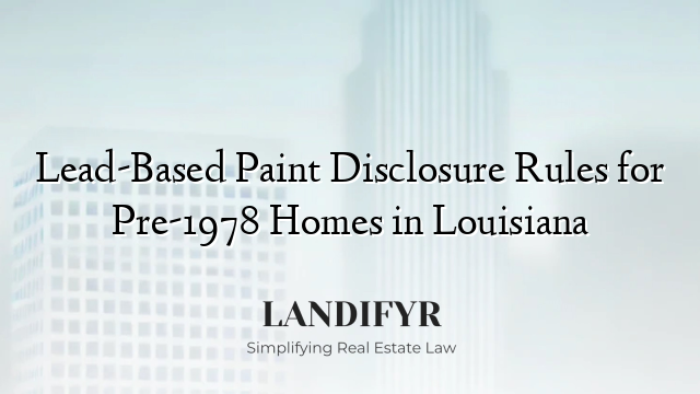 Lead-Based Paint Disclosure Rules for Pre-1978 Homes in Louisiana