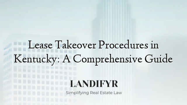 Lease Takeover Procedures in Kentucky: A Comprehensive Guide