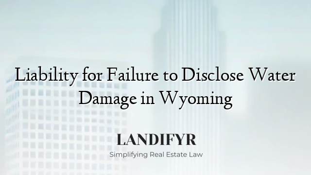Liability for Failure to Disclose Water Damage in Wyoming