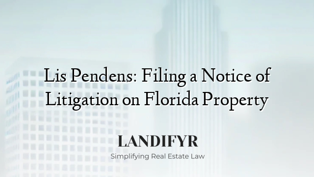 Lis Pendens: Filing a Notice of Litigation on Florida Property