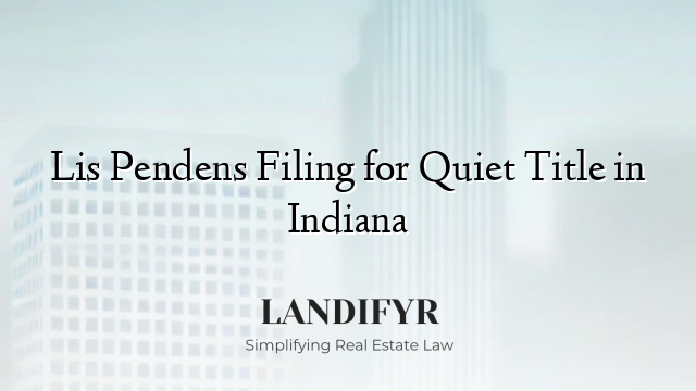 Lis Pendens Filing for Quiet Title in Indiana