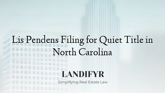 Lis Pendens Filing for Quiet Title in North Carolina