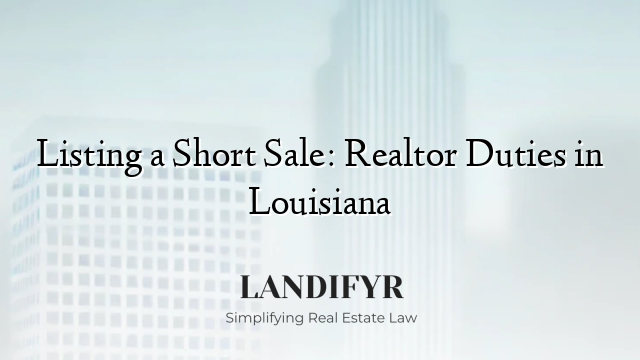 Listing a Short Sale: Realtor Duties in Louisiana
