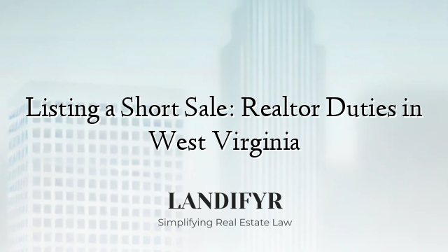 Listing a Short Sale: Realtor Duties in West Virginia