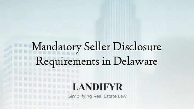 Mandatory Seller Disclosure Requirements in Delaware