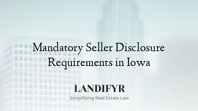 Mandatory Seller Disclosure Requirements in Iowa
